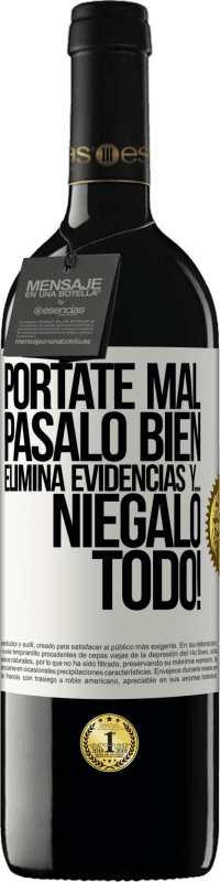 39,95 € Envío gratis | Vino Tinto Edición RED MBE Reserva Pórtate mal. Pásalo bien. Elimina evidencias y… ¡Niégalo todo! Etiqueta Blanca. Etiqueta personalizable Reserva 12 Meses Cosecha 2015 Tempranillo