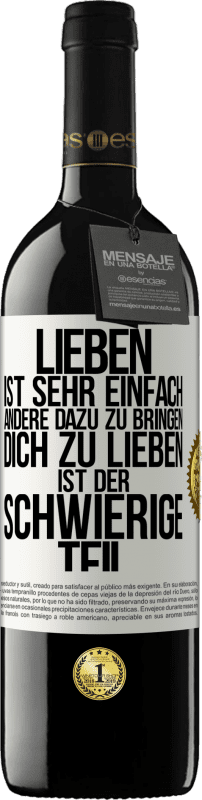 39,95 € | Rotwein RED Ausgabe MBE Reserve Lieben ist sehr einfach, andere dazu zu bringen, dich zu lieben, ist der schwierige Teil Weißes Etikett. Anpassbares Etikett Reserve 12 Monate Ernte 2014 Tempranillo