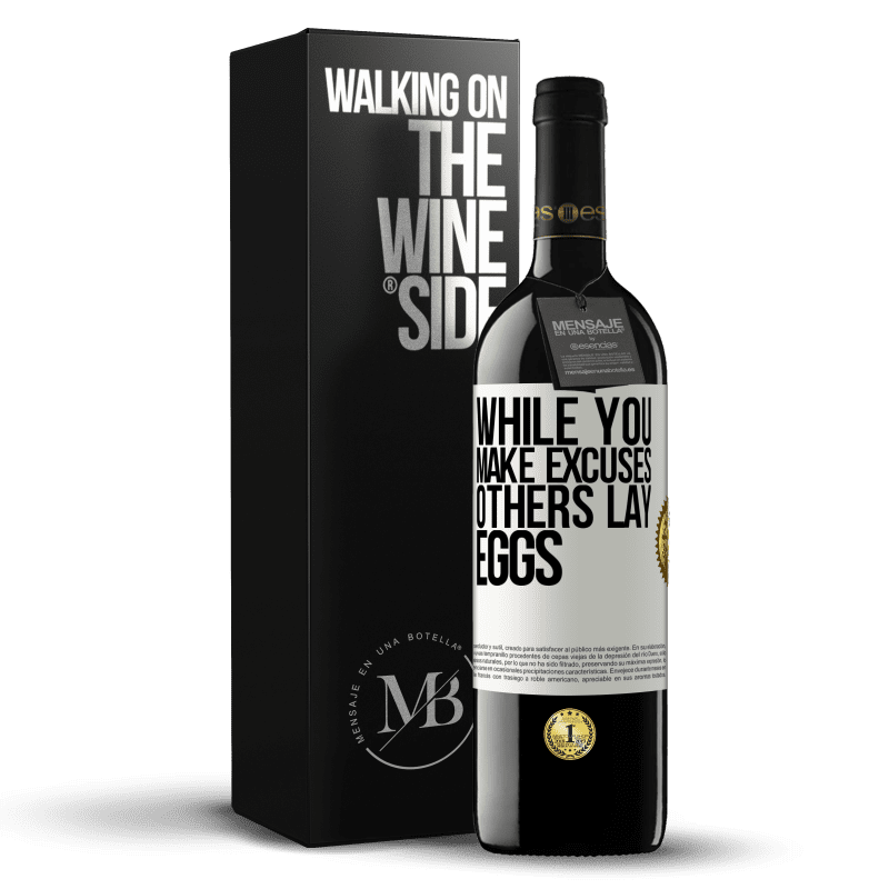 39,95 € Free Shipping | Red Wine RED Edition MBE Reserve While you make excuses, others lay eggs White Label. Customizable label Reserve 12 Months Harvest 2014 Tempranillo