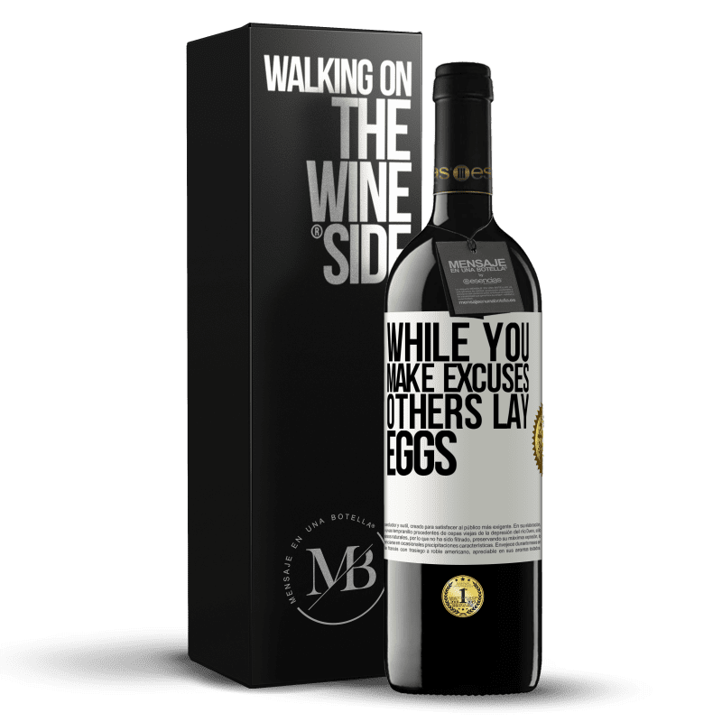 39,95 € Free Shipping | Red Wine RED Edition MBE Reserve While you make excuses, others lay eggs White Label. Customizable label Reserve 12 Months Harvest 2015 Tempranillo