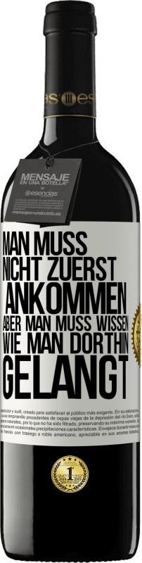 39,95 € | Rotwein RED Ausgabe MBE Reserve Man muss nicht zuerst ankommen, aber man muss wissen, wie man dorthin gelangt Weißes Etikett. Anpassbares Etikett Reserve 12 Monate Ernte 2015 Tempranillo