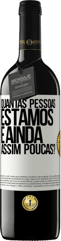 39,95 € Envio grátis | Vinho tinto Edição RED MBE Reserva Quantas pessoas estamos e ainda assim poucas? Etiqueta Branca. Etiqueta personalizável Reserva 12 Meses Colheita 2016 Tempranillo