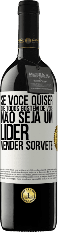 «Se você quiser que todos gostem de você, não seja um líder. Vender sorvete» Edição RED MBE Reserva