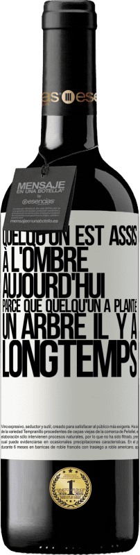 39,95 € | Vin rouge Édition RED MBE Réserve Quelqu'un est assis à l'ombre aujourd'hui, parce que quelqu'un a planté un arbre il y a longtemps Étiquette Blanche. Étiquette personnalisable Réserve 12 Mois Récolte 2015 Tempranillo