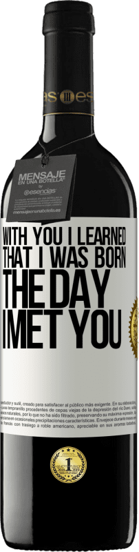 39,95 € | Red Wine RED Edition MBE Reserve With you I learned that I was born the day I met you White Label. Customizable label Reserve 12 Months Harvest 2014 Tempranillo