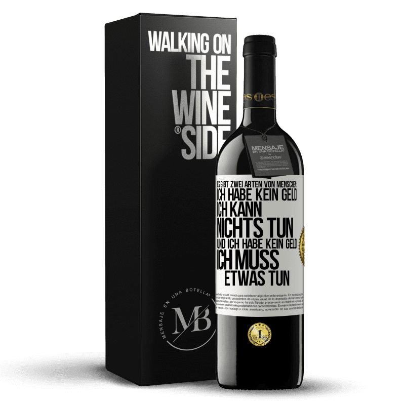 39,95 € Kostenloser Versand | Rotwein RED Ausgabe MBE Reserve Es gibt zwei Arten von Menschen: Ich habe kein Geld, ich kann nichts tun, und ich habe kein Geld, ich muss etwas tun Weißes Etikett. Anpassbares Etikett Reserve 12 Monate Ernte 2016 Tempranillo