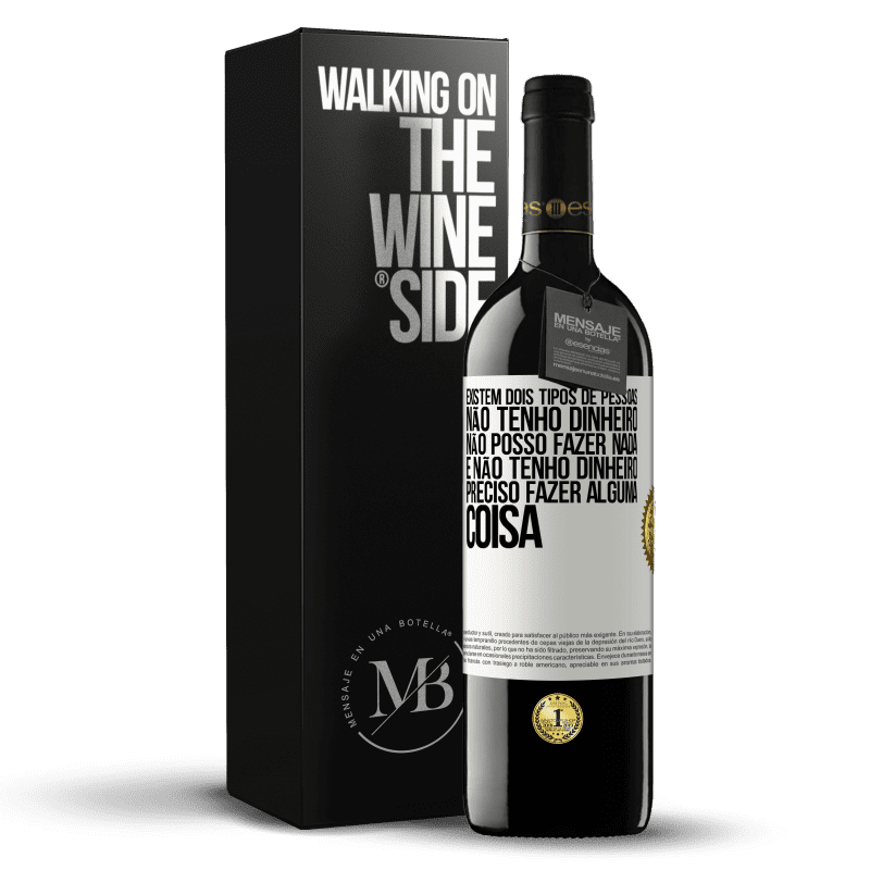 39,95 € Envio grátis | Vinho tinto Edição RED MBE Reserva Existem dois tipos de pessoas. Não tenho dinheiro, não posso fazer nada e Não tenho dinheiro, preciso fazer alguma coisa Etiqueta Branca. Etiqueta personalizável Reserva 12 Meses Colheita 2016 Tempranillo