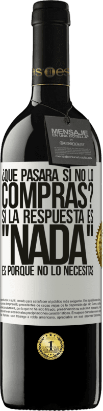 «¿Qué pasará si no lo compras? Si la respuesta es nada, es porque no lo necesitas» Edición RED MBE Reserva