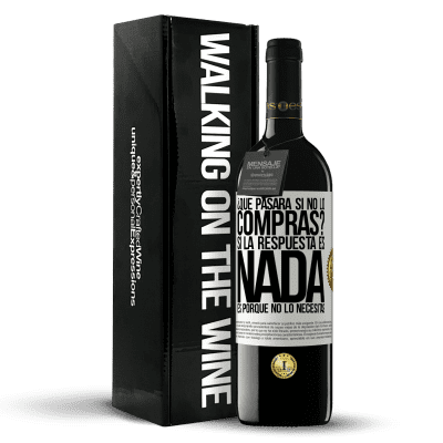 «¿Qué pasará si no lo compras? Si la respuesta es nada, es porque no lo necesitas» Edición RED MBE Reserva