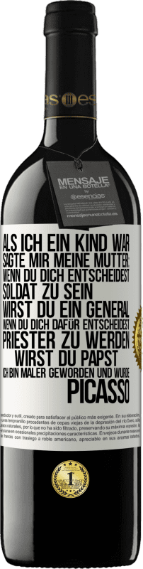 39,95 € | Rotwein RED Ausgabe MBE Reserve Als ich ein Kind war, sagte mir meine Mutter: Wenn du dich entscheidest, Soldat zu sein, wirst du ein General. Wenn du dich dafü Weißes Etikett. Anpassbares Etikett Reserve 12 Monate Ernte 2015 Tempranillo