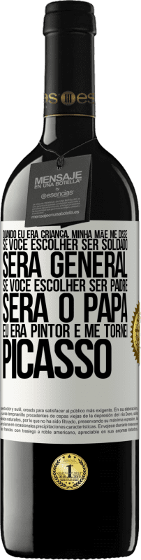 39,95 € | Vinho tinto Edição RED MBE Reserva Quando eu era criança, minha mãe me disse: se você escolher ser soldado, será general Se você escolher ser padre, será o Etiqueta Branca. Etiqueta personalizável Reserva 12 Meses Colheita 2015 Tempranillo