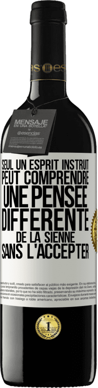 39,95 € | Vin rouge Édition RED MBE Réserve Seul un esprit instruit peut comprendre une pensée différente de la sienne sans l'accepter Étiquette Blanche. Étiquette personnalisable Réserve 12 Mois Récolte 2015 Tempranillo