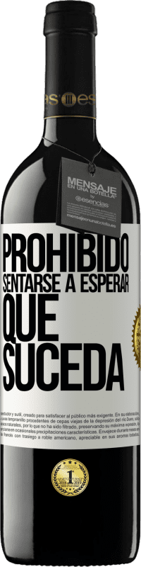 39,95 € Envío gratis | Vino Tinto Edición RED MBE Reserva Prohibido sentarse a esperar que suceda Etiqueta Blanca. Etiqueta personalizable Reserva 12 Meses Cosecha 2014 Tempranillo