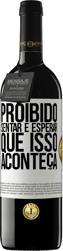39,95 € | Vinho tinto Edição RED MBE Reserva Proibido sentar e esperar que isso aconteça Etiqueta Branca. Etiqueta personalizável Reserva 12 Meses Colheita 2016 Tempranillo