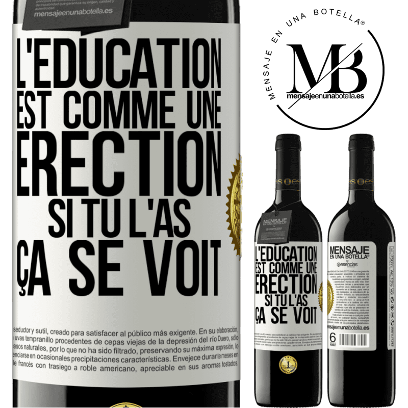 39,95 € Envoi gratuit | Vin rouge Édition RED MBE Réserve L'éducation est comme une érection. Si tu l'as, ça se voit Étiquette Blanche. Étiquette personnalisable Réserve 12 Mois Récolte 2014 Tempranillo