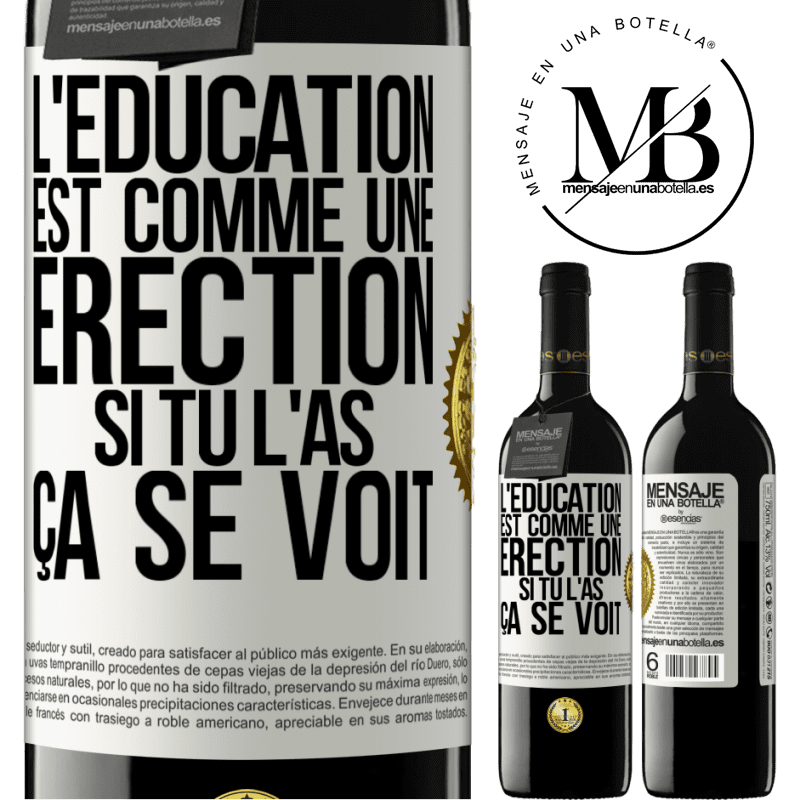39,95 € Envoi gratuit | Vin rouge Édition RED MBE Réserve L'éducation est comme une érection. Si tu l'as, ça se voit Étiquette Blanche. Étiquette personnalisable Réserve 12 Mois Récolte 2016 Tempranillo