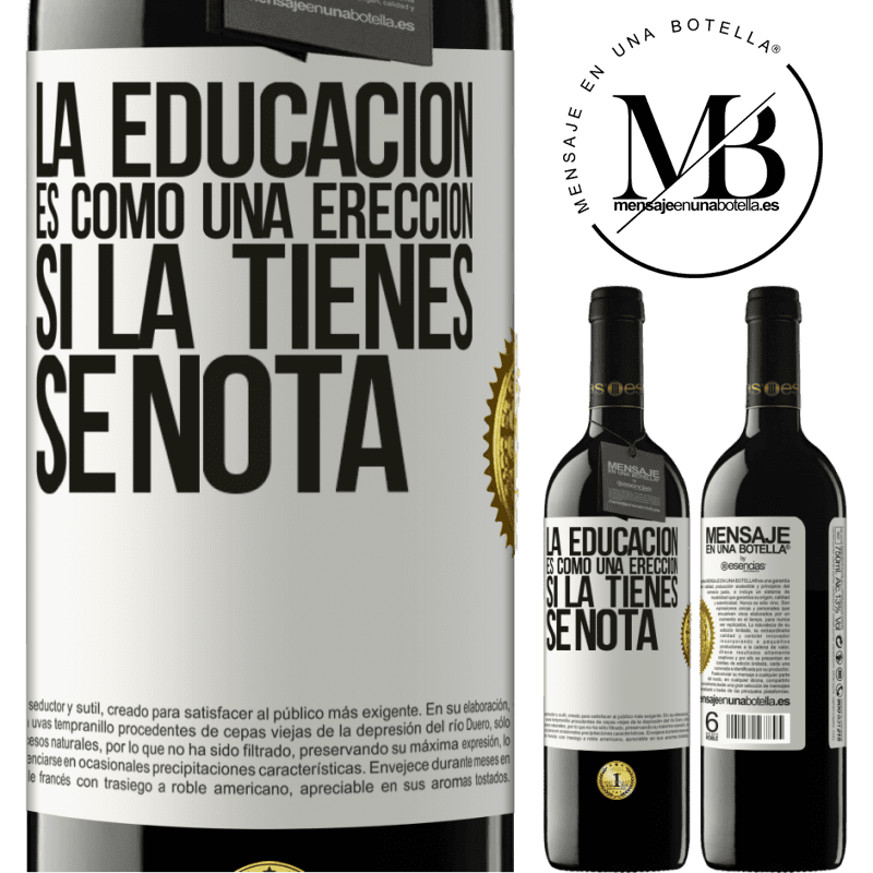39,95 € Envío gratis | Vino Tinto Edición RED MBE Reserva La educación es como una erección. Si la tienes, se nota Etiqueta Blanca. Etiqueta personalizable Reserva 12 Meses Cosecha 2016 Tempranillo