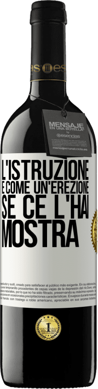 39,95 € | Vino rosso Edizione RED MBE Riserva L'istruzione è come un'erezione. Se ce l'hai, mostra Etichetta Bianca. Etichetta personalizzabile Riserva 12 Mesi Raccogliere 2015 Tempranillo