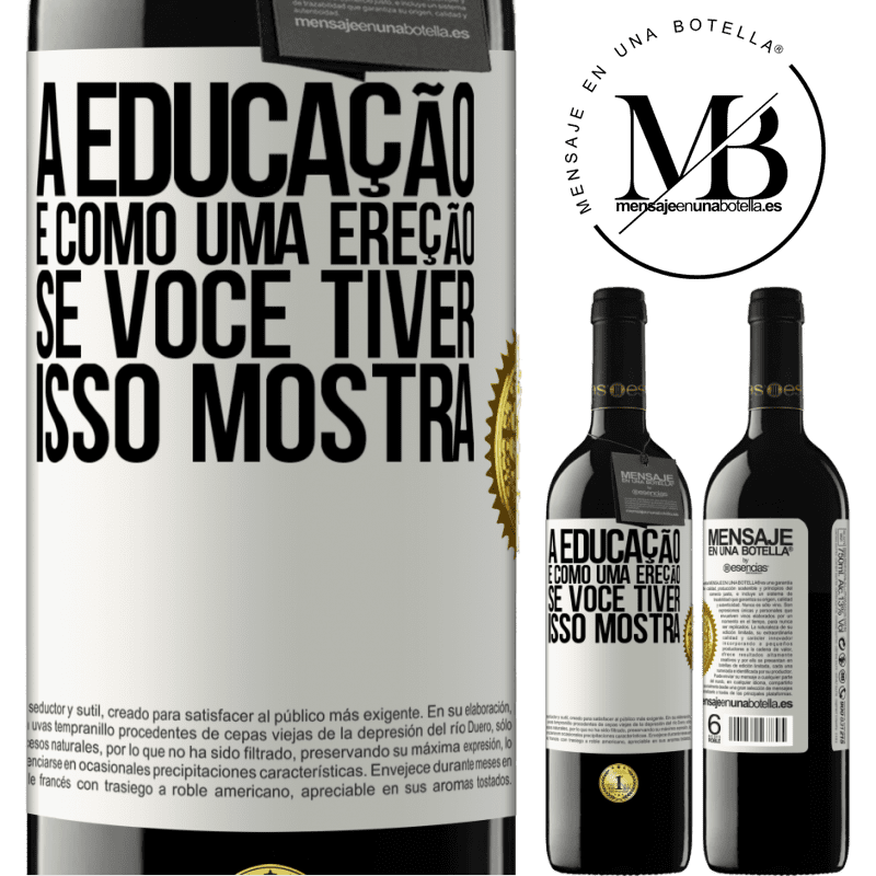 39,95 € Envio grátis | Vinho tinto Edição RED MBE Reserva A educação é como uma ereção. Se você tiver, isso mostra Etiqueta Branca. Etiqueta personalizável Reserva 12 Meses Colheita 2014 Tempranillo