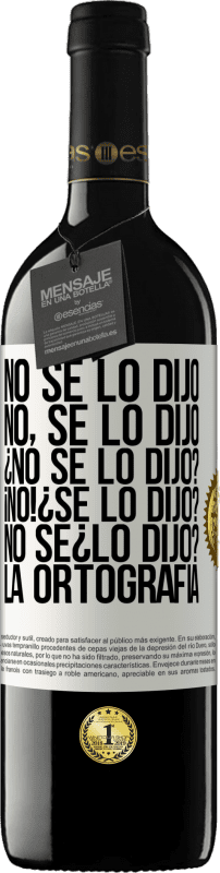 «No se lo dijo. No, se lo dijo. ¿No se lo dijo? ¡No! ¿Se lo dijo? No sé ¿lo dijo? La ortografía» Издание RED MBE Бронировать