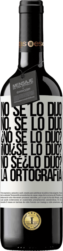 «No se lo dijo. No, se lo dijo. ¿No se lo dijo? ¡No! ¿Se lo dijo? No sé ¿lo dijo? La ortografía» Édition RED MBE Réserve