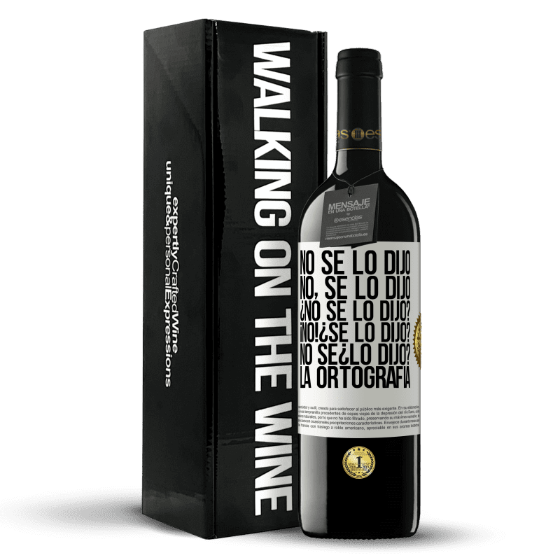 39,95 € Envío gratis | Vino Tinto Edición RED MBE Reserva No se lo dijo. No, se lo dijo. ¿No se lo dijo? ¡No! ¿Se lo dijo? No sé ¿lo dijo? La ortografía Etiqueta Blanca. Etiqueta personalizable Reserva 12 Meses Cosecha 2015 Tempranillo