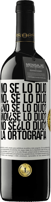 «No se lo dijo. No, se lo dijo. ¿No se lo dijo? ¡No! ¿Se lo dijo? No sé ¿lo dijo? La ortografía» Edição RED MBE Reserva
