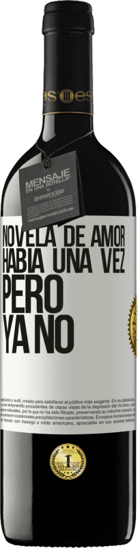 39,95 € | Vino Tinto Edición RED MBE Reserva Novela de amor. Había una vez, pero ya no Etiqueta Blanca. Etiqueta personalizable Reserva 12 Meses Cosecha 2016 Tempranillo