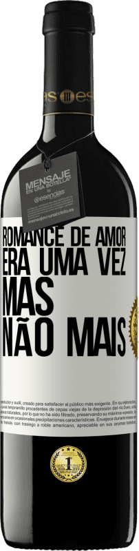 Envio grátis | Vinho tinto Edição RED MBE Reserva Romance de amor. Era uma vez, mas não mais Etiqueta Branca. Etiqueta personalizável Reserva 12 Meses Colheita 2014 Tempranillo