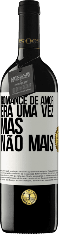 39,95 € | Vinho tinto Edição RED MBE Reserva Romance de amor. Era uma vez, mas não mais Etiqueta Branca. Etiqueta personalizável Reserva 12 Meses Colheita 2016 Tempranillo