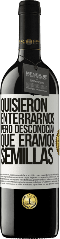 «Quisieron enterrarnos. Pero desconocían que éramos semillas» Edición RED MBE Reserva