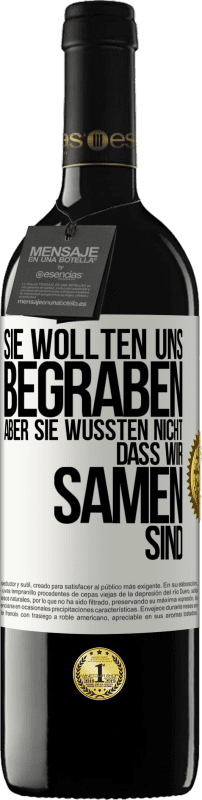 39,95 € | Rotwein RED Ausgabe MBE Reserve Sie wollten uns begraben. Aber sie wussten nicht, dass wir Samen sind Weißes Etikett. Anpassbares Etikett Reserve 12 Monate Ernte 2014 Tempranillo