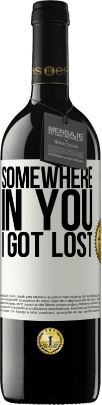 39,95 € | Red Wine RED Edition MBE Reserve Somewhere in you I got lost White Label. Customizable label Reserve 12 Months Harvest 2015 Tempranillo