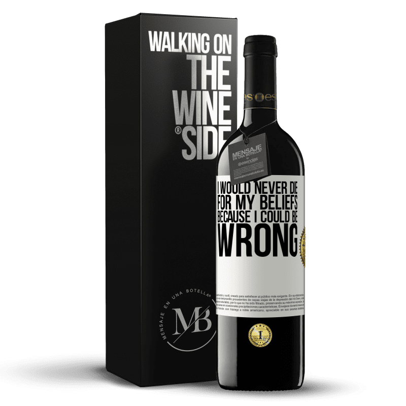 39,95 € Free Shipping | Red Wine RED Edition MBE Reserve I would never die for my beliefs because I could be wrong White Label. Customizable label Reserve 12 Months Harvest 2014 Tempranillo