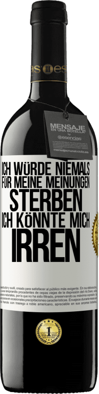 39,95 € Kostenloser Versand | Rotwein RED Ausgabe MBE Reserve Ich würde niemals für meine Meinungen sterben, ich könnte mich irren Weißes Etikett. Anpassbares Etikett Reserve 12 Monate Ernte 2016 Tempranillo