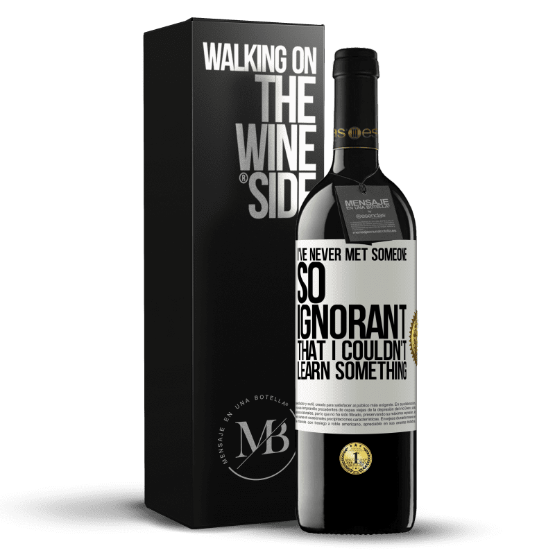 39,95 € Free Shipping | Red Wine RED Edition MBE Reserve I've never met someone so ignorant that I couldn't learn something White Label. Customizable label Reserve 12 Months Harvest 2014 Tempranillo
