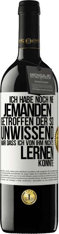 «Ich habe noch nie jemanden getroffen, der so unwissend war, dass ich von ihm nichts lernen konnte» RED Ausgabe MBE Reserve