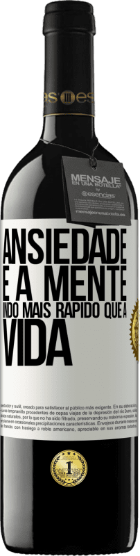 39,95 € | Vinho tinto Edição RED MBE Reserva Ansiedade é a mente indo mais rápido que a vida Etiqueta Branca. Etiqueta personalizável Reserva 12 Meses Colheita 2016 Tempranillo