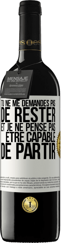 39,95 € | Vin rouge Édition RED MBE Réserve Tu ne me demandes pas de rester et je ne pense pas être capable de partir Étiquette Blanche. Étiquette personnalisable Réserve 12 Mois Récolte 2015 Tempranillo