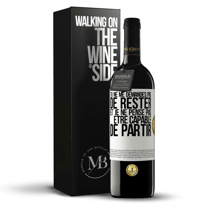 39,95 € Envoi gratuit | Vin rouge Édition RED MBE Réserve Tu ne me demandes pas de rester et je ne pense pas être capable de partir Étiquette Blanche. Étiquette personnalisable Réserve 12 Mois Récolte 2015 Tempranillo