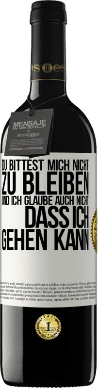 39,95 € | Rotwein RED Ausgabe MBE Reserve Du bittest mich nicht zu bleiben und ich glaube auch nicht, dass ich gehen kann Weißes Etikett. Anpassbares Etikett Reserve 12 Monate Ernte 2015 Tempranillo