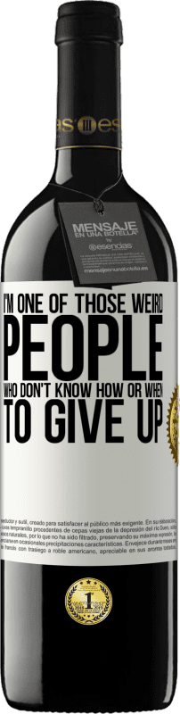 39,95 € | Red Wine RED Edition MBE Reserve I'm one of those weird people who don't know how or when to give up White Label. Customizable label Reserve 12 Months Harvest 2015 Tempranillo