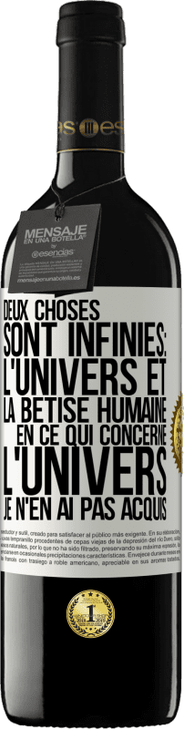 «Deux choses sont infinies: l'univers et la bêtise humaine, en ce qui concerne l'univers, je n'en ai pas acquis la certitude abso» Édition RED MBE Réserve