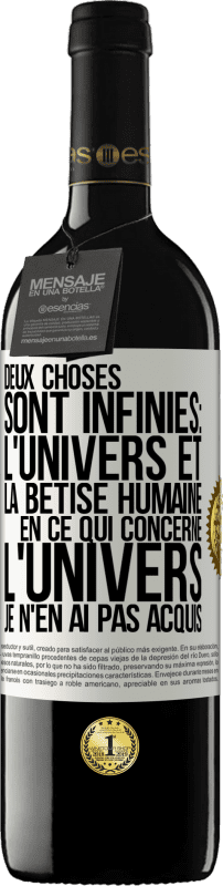 39,95 € | Vin rouge Édition RED MBE Réserve Deux choses sont infinies: l'univers et la bêtise humaine, en ce qui concerne l'univers, je n'en ai pas acquis la certitude abso Étiquette Blanche. Étiquette personnalisable Réserve 12 Mois Récolte 2016 Tempranillo