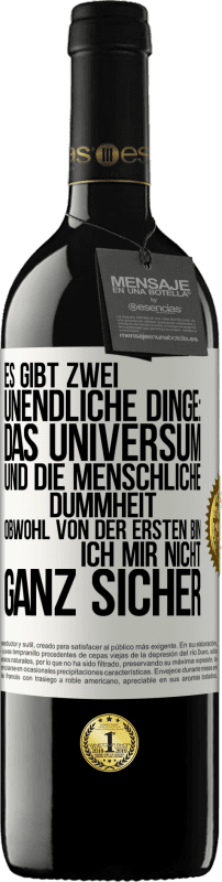 39,95 € | Rotwein RED Ausgabe MBE Reserve Es gibt zwei unendliche Dinge: das Universum und die menschliche Dummheit. Obwohl von der ersten bin ich mir nicht ganz sicher Weißes Etikett. Anpassbares Etikett Reserve 12 Monate Ernte 2016 Tempranillo