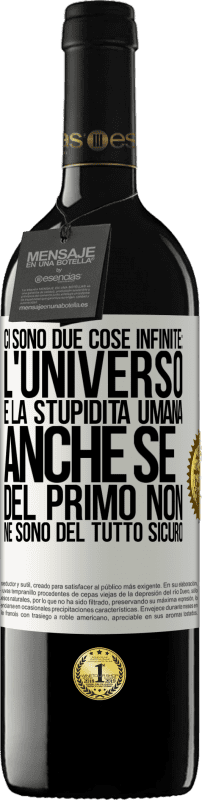 39,95 € Spedizione Gratuita | Vino rosso Edizione RED MBE Riserva Ci sono due cose infinite: l'universo e la stupidità umana. Anche se del primo non ne sono del tutto sicuro Etichetta Bianca. Etichetta personalizzabile Riserva 12 Mesi Raccogliere 2015 Tempranillo