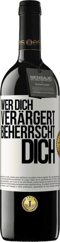 39,95 € Kostenloser Versand | Rotwein RED Ausgabe MBE Reserve Wer dich verärgert, beherrscht dich Weißes Etikett. Anpassbares Etikett Reserve 12 Monate Ernte 2015 Tempranillo