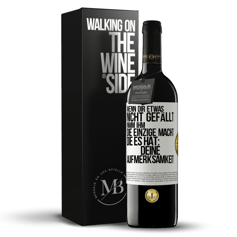 39,95 € Kostenloser Versand | Rotwein RED Ausgabe MBE Reserve Wenn dir etwas nicht gefällt, nimm ihm die einzige Macht, die es hat: deine Aufmerksamkeit Weißes Etikett. Anpassbares Etikett Reserve 12 Monate Ernte 2016 Tempranillo