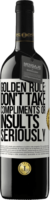 39,95 € | 红酒 RED版 MBE 预订 黄金法则：不要认真对待夸奖或侮辱 白标. 可自定义的标签 预订 12 个月 收成 2016 Tempranillo