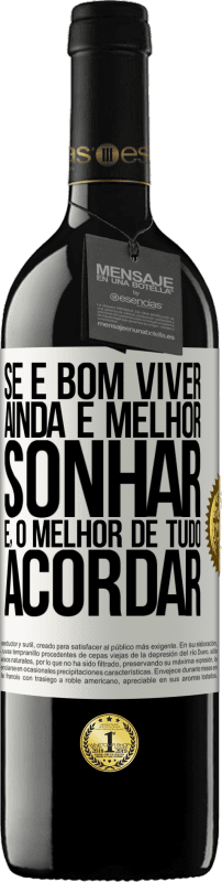 39,95 € | Vinho tinto Edição RED MBE Reserva Se é bom viver, ainda é melhor sonhar e, o melhor de tudo, acordar Etiqueta Branca. Etiqueta personalizável Reserva 12 Meses Colheita 2015 Tempranillo